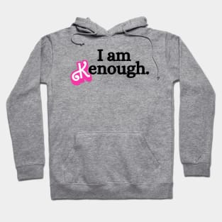 i am kenough Hoodie